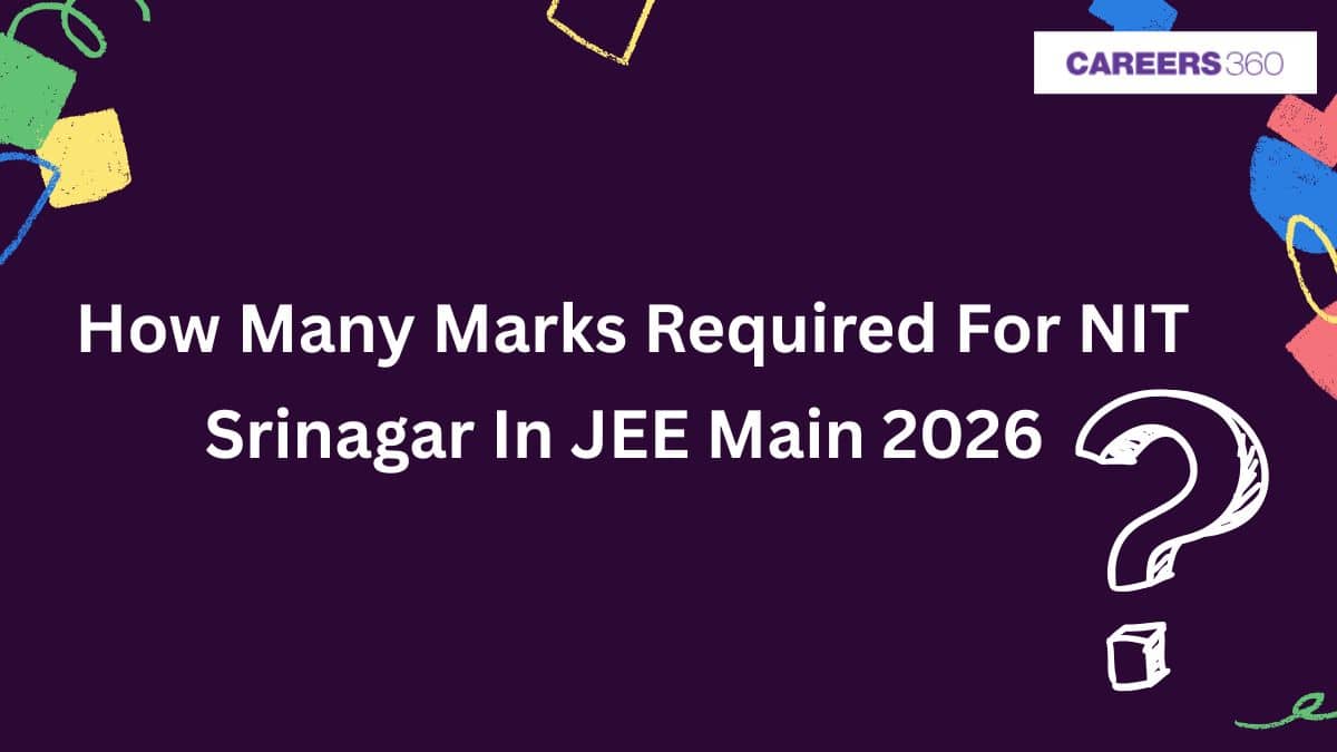 How Many Marks Required For NIT Srinagar In JEE Main 2025? - Check Category Wise Cutoff